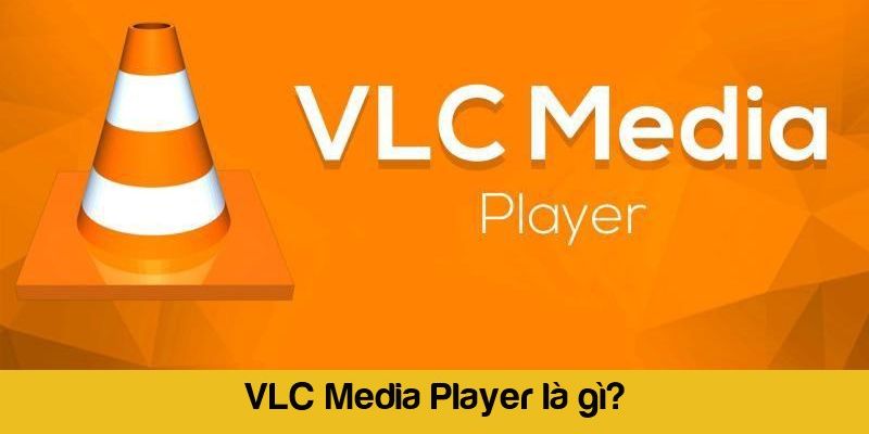 Tổng quan về phần mềm Vlc media player