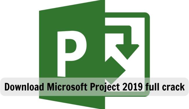 Hướng dẫn download Microsoft Project 2019 full crack nhanh nhất